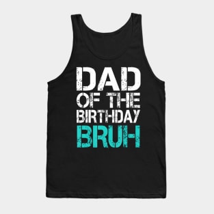 Dad Of The Birthday Boy Bruh Dude Cool Party Father Son Tank Top